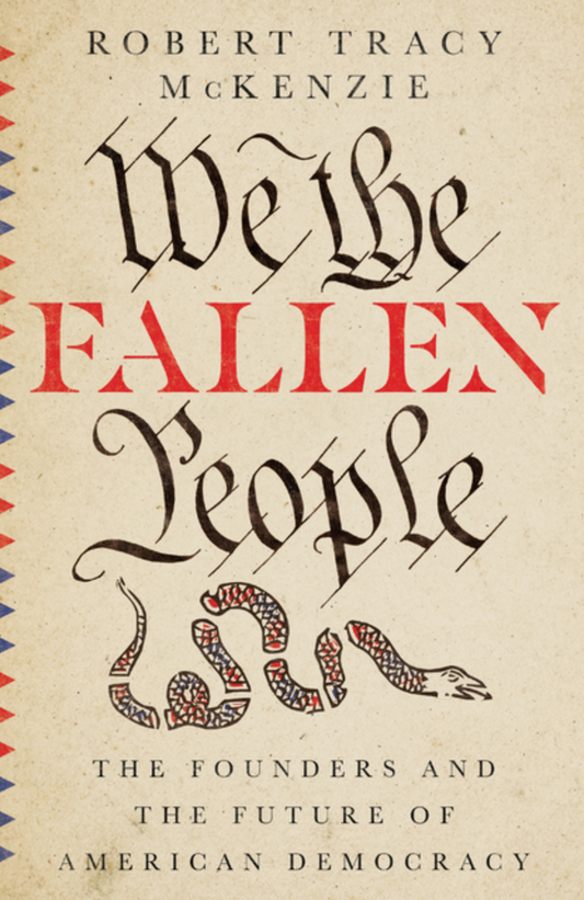 We the Fallen People: The Founders and the Future of American Democracy