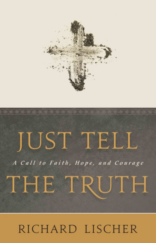 Just Tell the Truth: A Call to Faith, Hope, and Courage