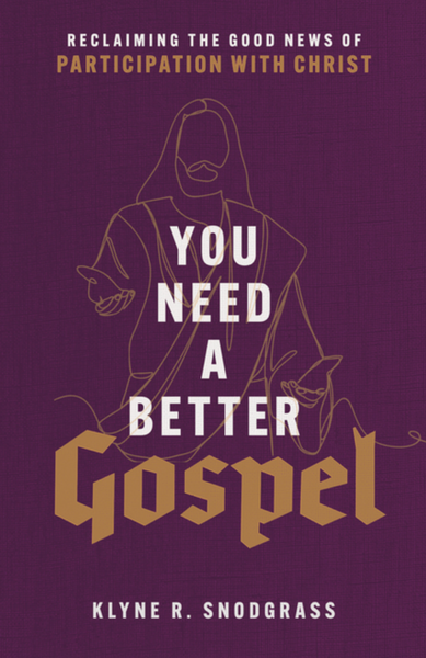 You Need a Better Gospel: Reclaiming the Good News of. Participation with Christ