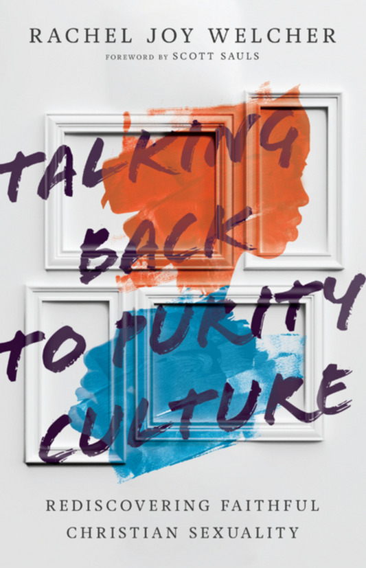 Talking Back to Purity Culture: Rediscovering Faithful Christian Sexuality