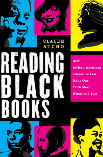 Reading Black Books: How African American Literature Can Make our Faith More Whole and Just