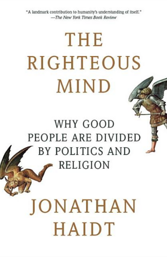 The Righteous Mind: Why Good People Are Divided by Politics and Religion