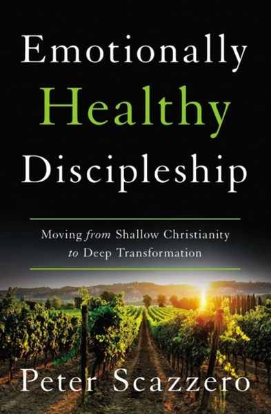 The Emotionally Healthy Discipleship: Moving from Shallow Christianity to Deep Transformation