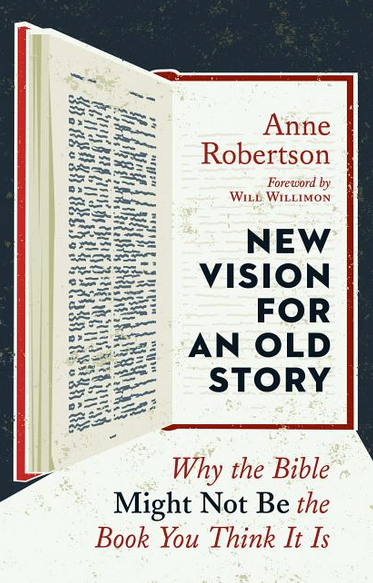 New Vision For An Old Story: Why the Bible Might Not Be The Book You Think It Is