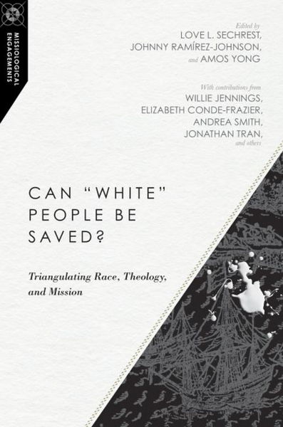 Can "white" People Be Saved?: Triangulating Race, Theology, and Mission