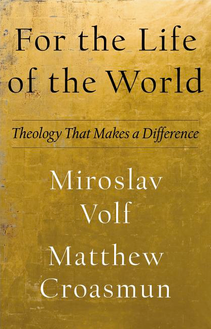 For the Life of the World: Theology That Makes a Difference ( Theology for the Life of the World )