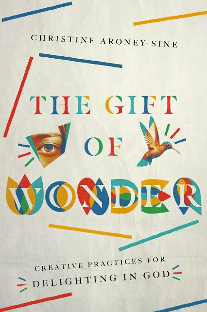 The Gift of Wonder: Creative Practices for Delighting in God