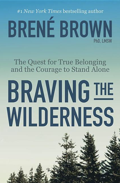 Braving the Wilderness: The Quest for True Belonging and the Courage to Stand Alone