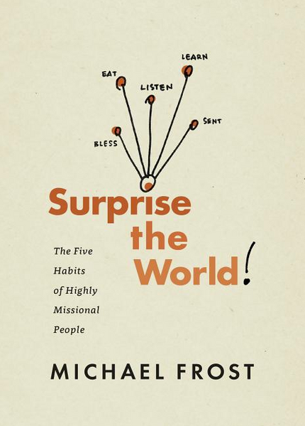 Surprise the World: The Five Habits of Highly Missional People