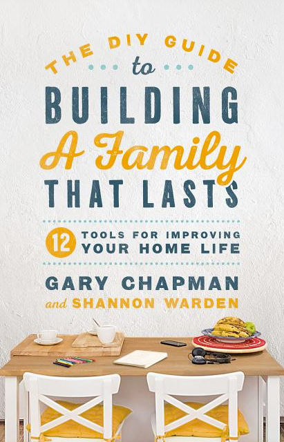 The DIY Guide to Building a Family That Lasts: 12 Tools for Improving Your Home Life