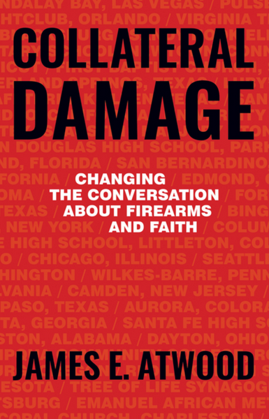 Collateral Damage: Changing the Conversation About Firearms and Faith