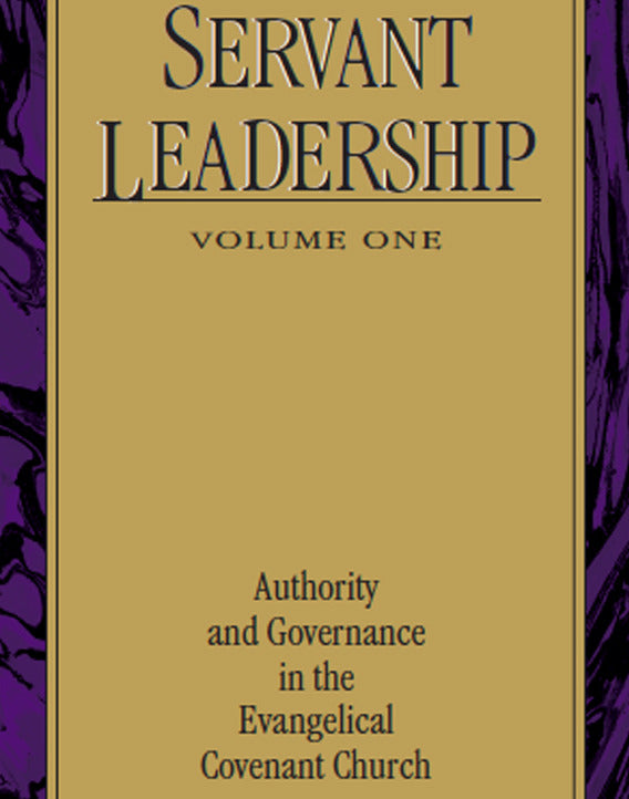 Servant Leadership Volume One: Authority and Governance in the Evangelical Covenant Church