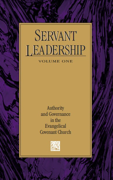 Servant Leadership Volume One: Authority and Governance in the Evangelical Covenant Church