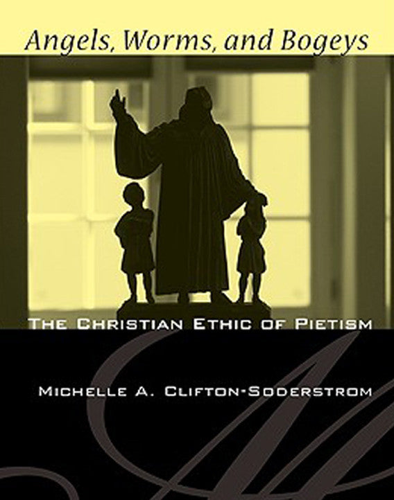 Angels, Worms, and Bogeys: The Christian Ethic of Pietism