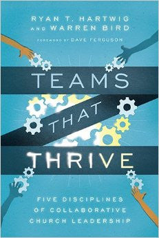 Teams That Thrive: Five Disciplines of Collaborative Church Leadership