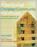 The Intentional Christian Community Handbook: For Idealists, Hypocrites, and Wannabe Disciples of Jesus