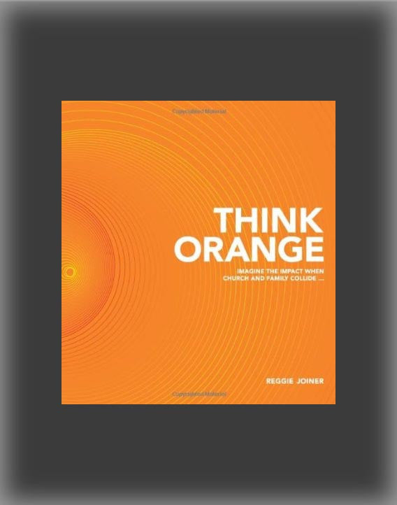 Think Orange: Imagine the Impact When Church and Family Collide...