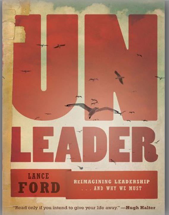 Unleader: Reimagining Leadership...and Why We Must