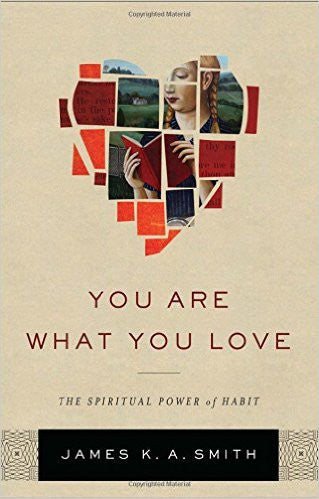 You Are What You Love: The Spiritual Power of Habit