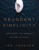 Abundant Simplicity: Discovering the Unhurried Rythms of Grace