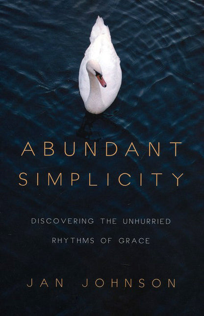 Abundant Simplicity: Discovering the Unhurried Rythms of Grace