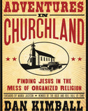 Adventures in Churchland: Finding Jesus in the Mess of Organized Religion