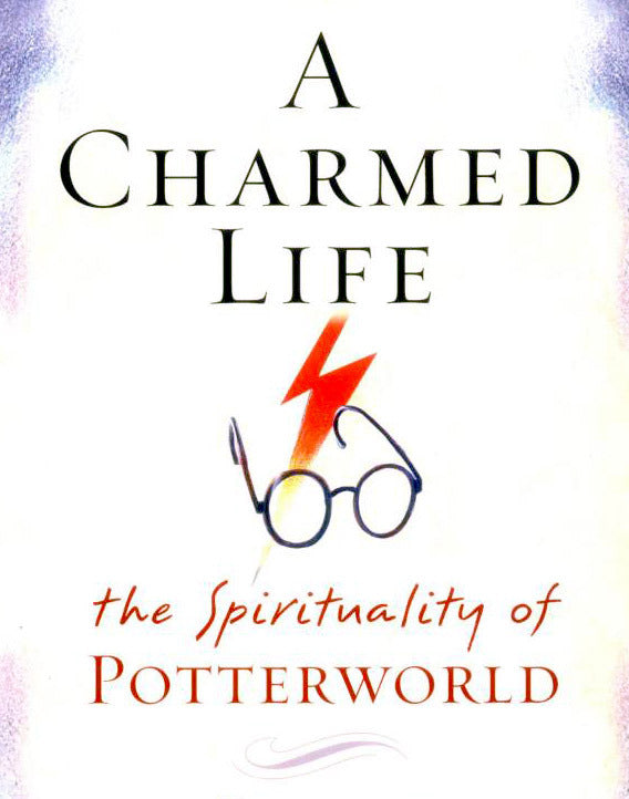 A Charmed Life: The Spirituality of Potterworld