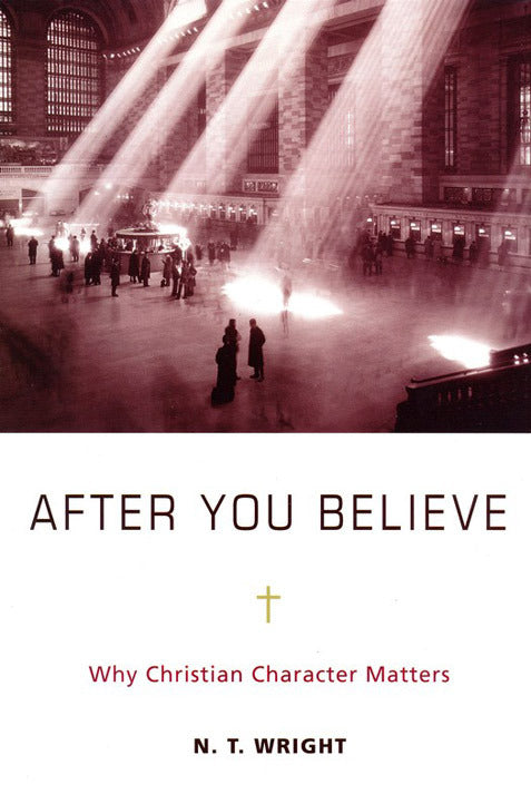 After You Believe: Why Christian Character Matters