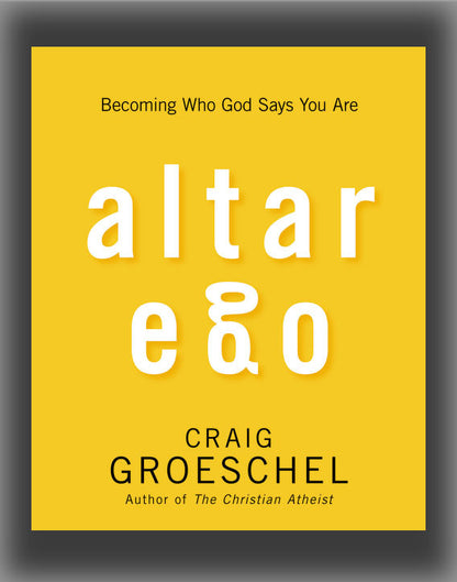 Altar Ego: Becoming Who God Says You Are