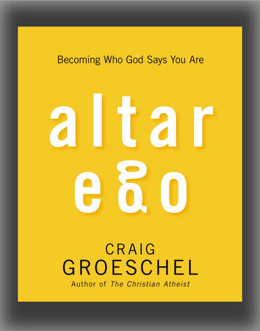 Altar Ego: Becoming Who God Says You Are