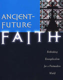 Ancient Future Faith: Rethinking Evangelicalism for a Postmodern World
