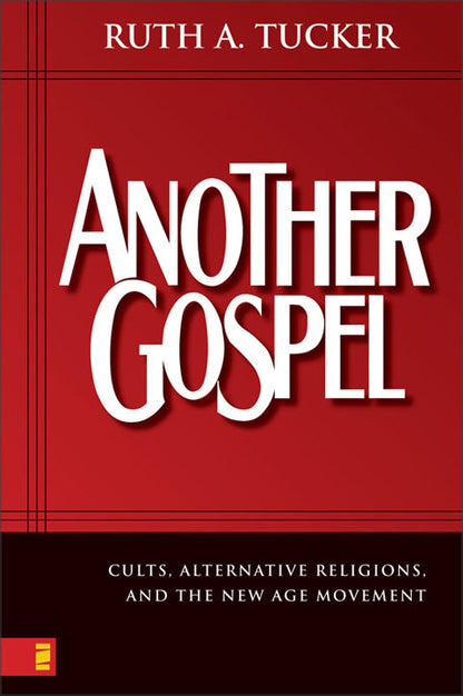 Another Gospel: Cults, Alternative Religions, and the New Age Movement