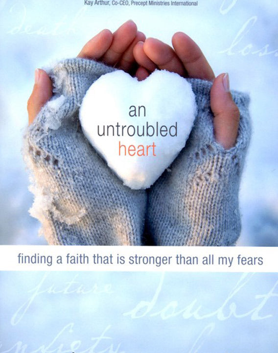 An Untroubled Heart: Finding a Faith That Is Stronger Than All My Fears