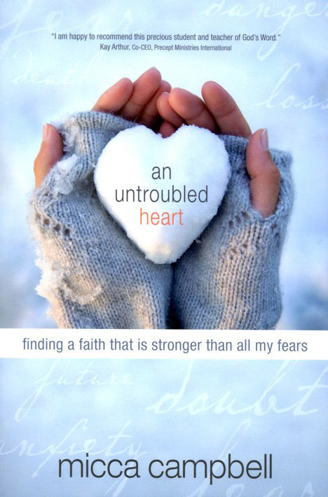 An Untroubled Heart: Finding a Faith That Is Stronger Than All My Fears