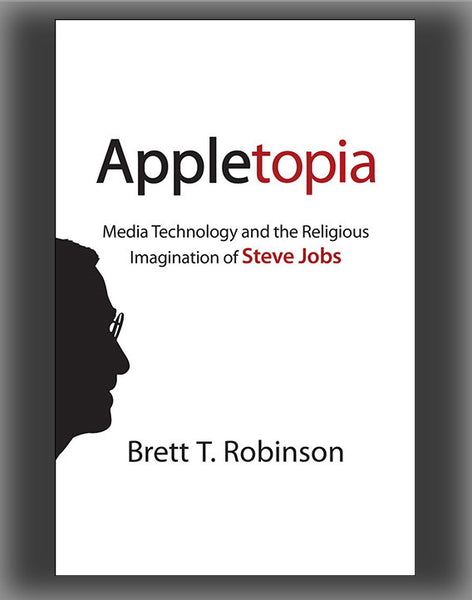 Appletopia: Media Technology and the Religious Imagination of Steve Jobs
