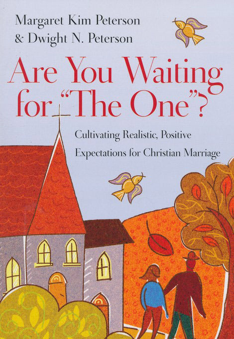 Are You Waiting for "The One"?: Cultivating Realistic, Positive Expectations for Christian Marriage