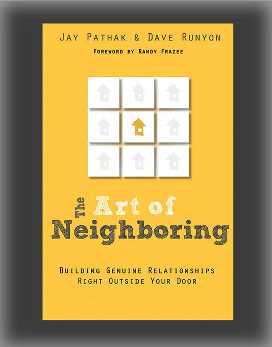 The Art of Neighboring: Building Genuine Relationships Right Outside Your Door