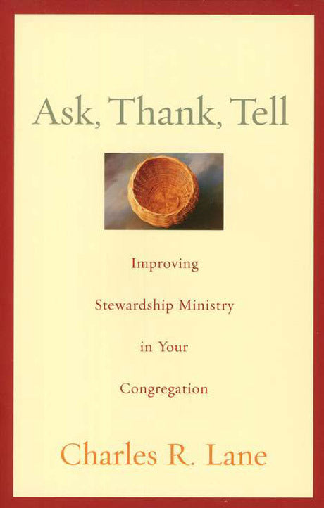 Ask, Thank, Tell: Improving Stewardship Ministry in Your Congregation