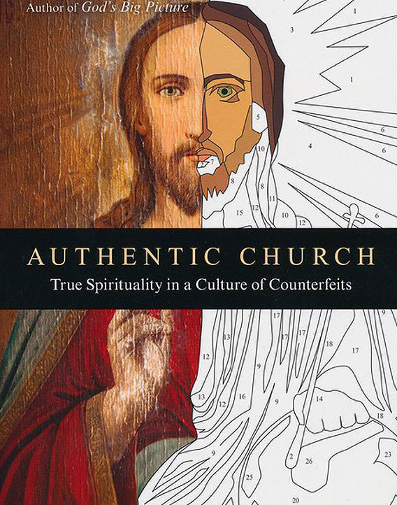 Authentic Church: True Spirituality in a Culture of Counterfeits