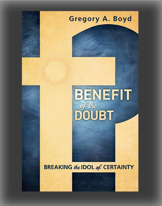 Benefit of the Doubt: Breaking the Idol of Certainty