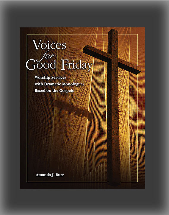 Voices for Good Friday: Worship Services with Dramatic Monologues Based on the Gospels