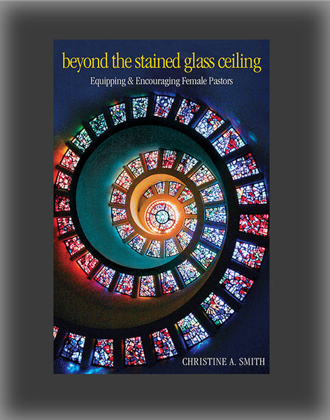 Beyond the Stained Glass Ceiling: Equipping & Encouraging Female Pastors