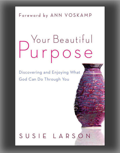 Your Beautiful Purpose: Discovering and Enjoying What God Can Do Through You