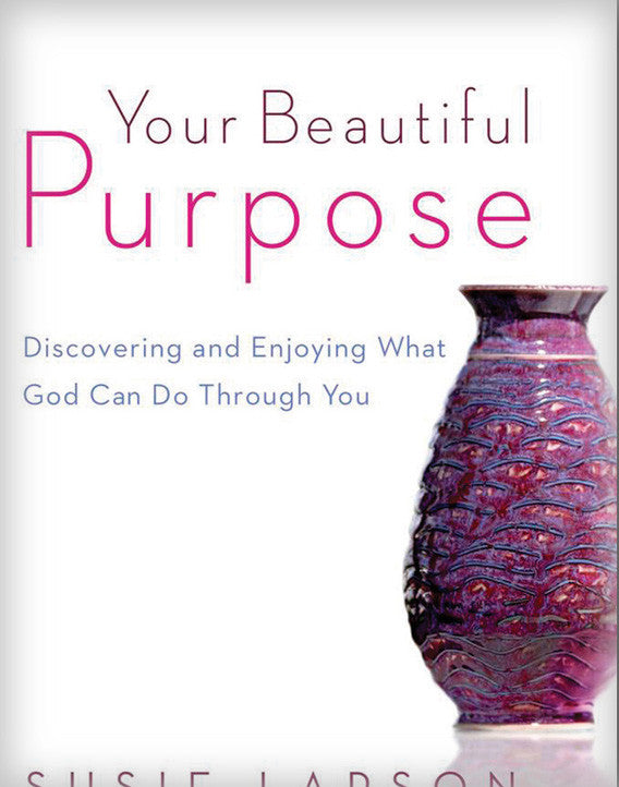 Your Beautiful Purpose: Discovering and Enjoying What God Can Do Through You