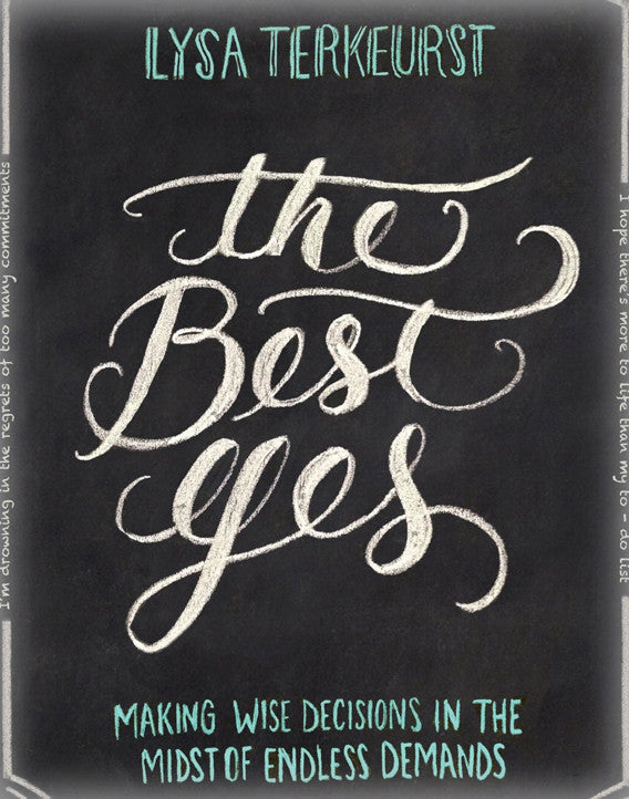 The Best Yes: Making Wise Decisions in the Midst of Endless Demands