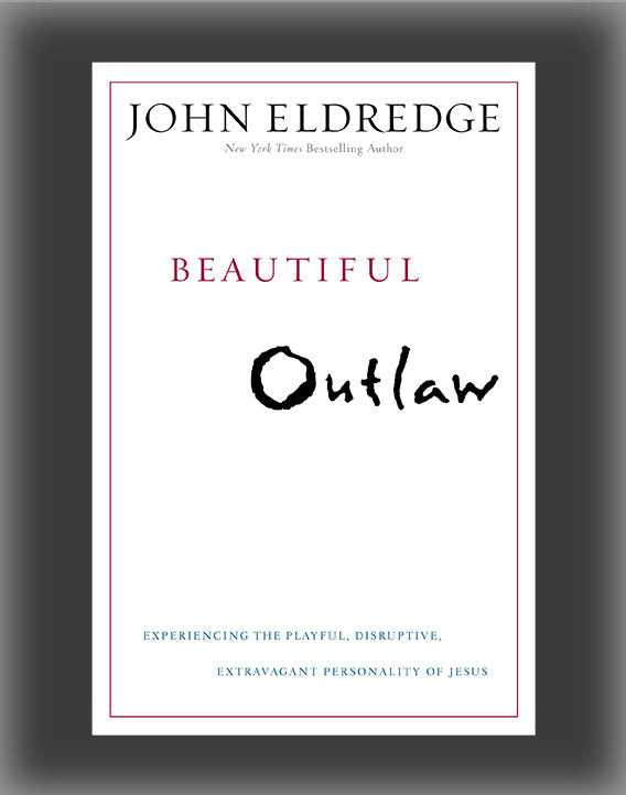 Beautiful Outlaw: Experiencing the Playful, Disruptive, Extravagant Personality of Jesus