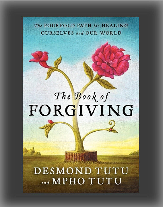 The Book of Forgiving: The Fourfold Path of Healing for Ourselves and Our World