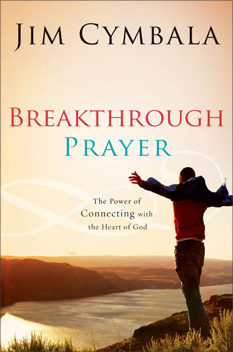 Break Through Prayer: The Power of Connecting with the Heart of God