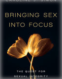 Bringing Sex Into Focus: The Quest for Sexual Integrity