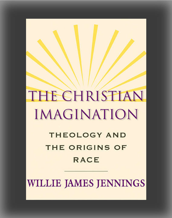 The Christian Imagination: Theology and the Origins of Race